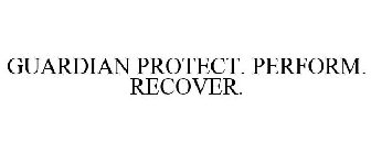 GUARDIAN PROTECT. PERFORM. RECOVER.