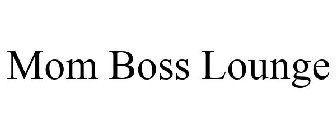 MOM BOSS LOUNGE