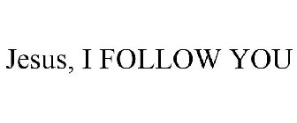 JESUS, I FOLLOW YOU