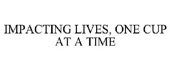 IMPACTING LIVES, ONE CUP AT A TIME