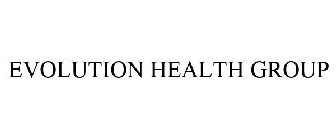 EVOLUTION HEALTH GROUP