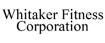 WHITAKER FITNESS CORPORATION