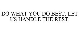 DO WHAT YOU DO BEST, LET US HANDLE THE REST!