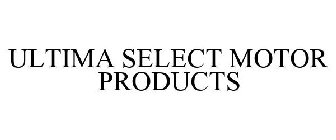 ULTIMA SELECT MOTOR PRODUCTS