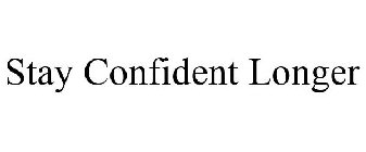 STAY CONFIDENT LONGER