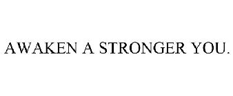 AWAKEN A STRONGER YOU.