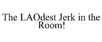 THE LAODEST JERK IN THE ROOM!