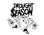 DROUGHT $EASON