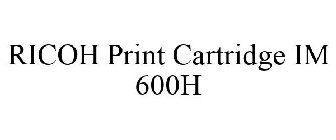 RICOH PRINT CARTRIDGE IM 600H