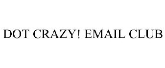 DOT CRAZY! EMAIL CLUB