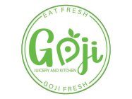 GOJI JUICERY AND KITCHEN EAT FRESH GOJI FRESH