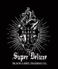 BLACK LABEL SUPER DELUXE BLACK LABEL TRADING CO.