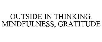 OUTSIDE IN THINKING, MINDFULNESS, GRATITUDE