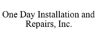 ONE DAY INSTALLATION AND REPAIRS, INC.