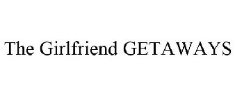 THE GIRLFRIEND GETAWAYS