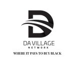 D DA VILLAGE NETWORK WHERE IT PAYS TO BUY BLACK