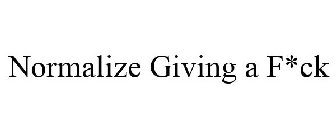 NORMALIZE GIVING A F*CK