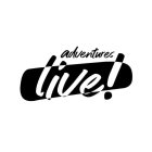 ADVENTURES LIVE!