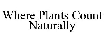 WHERE PLANTS COUNT NATURALLY