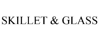 SKILLET & GLASS