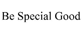 BE SPECIAL GOOD