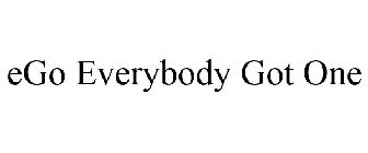EGO EVERYBODY GOT ONE