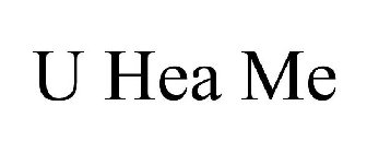U HEA ME