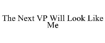 THE NEXT VP WILL LOOK LIKE ME