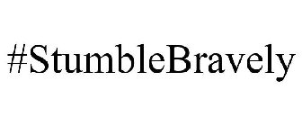 #STUMBLEBRAVELY