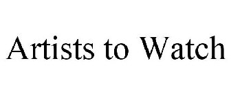 ARTISTS TO WATCH