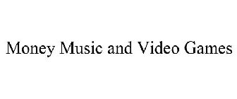 MONEY MUSIC AND VIDEO GAMES