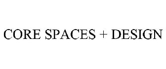 CORE SPACES + DESIGN