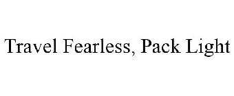 TRAVEL FEARLESS, PACK LIGHT