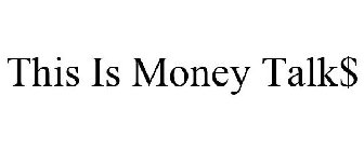 THIS IS MONEY TALK$