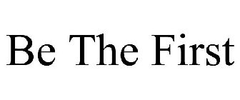 BE THE FIRST