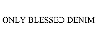 ONLY BLESSED DENIM