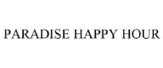 PARADISE HAPPY HOUR