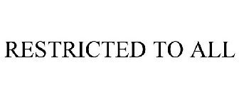 RESTRICTED TO ALL