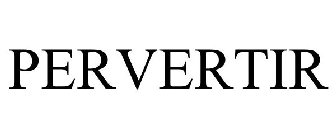 PERVERTIR