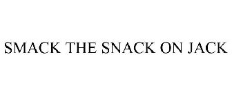 SMACK THE SNACK ON JACK