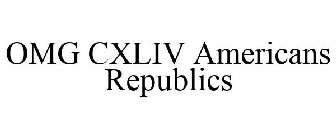 OMG CXLIV AMERICANS REPUBLICS