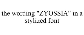 ZYOSSIA