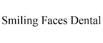 SMILING FACES DENTAL