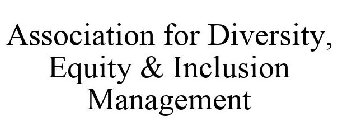 ASSOCIATION FOR DIVERSITY, EQUITY & INCLUSION MANAGEMENT