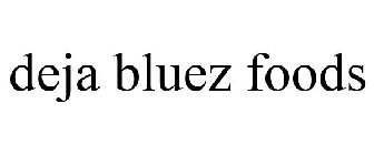 DEJA BLUEZ FOODS