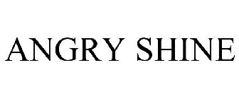 ANGRY SHINE
