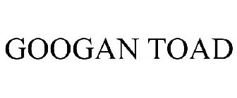 GOOGAN TOAD