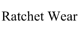 RATCHET WEAR