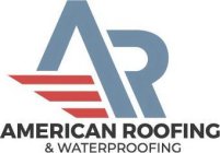 AR AMERICAN ROOFING & WATERPROOFING