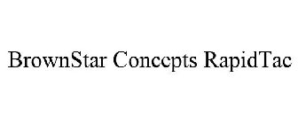 BROWNSTAR CONCEPTS RAPIDTAC
